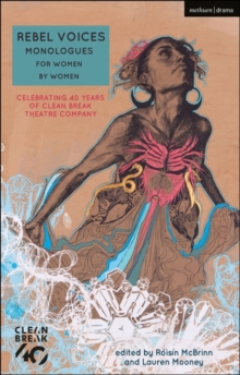 Rebel Voices: Monologues for Women by Women : Celebrating 40 Years of Clean Break Theatre Company