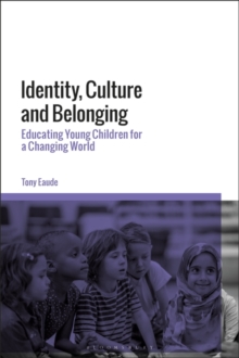 Identity, Culture and Belonging : Educating Young Children for a Changing World