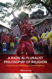 A Radical Pluralist Philosophy of Religion : Cross-Cultural, Multireligious, Interdisciplinary, Paperback / softback Book A Radical Pluralist Philosophy of Religion : Cross-Cultural, Multireligious, Interdisciplinary, Paperback / softback Book