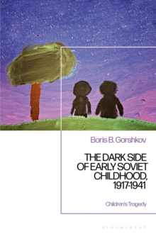 The Dark Side of Early Soviet Childhood, 1917-1941 : Repressed Children