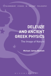 Deleuze and Ancient Greek Physics : The Image of Nature, Paperback / softback Book Deleuze and Ancient Greek Physics : The Image of Nature, Paperback / softback Book