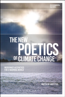The New Poetics of Climate Change : Modernist Aesthetics for a Warming World, Paperback / softback Book The New Poetics of Climate Change : Modernist Aesthetics for a Warming World, Paperback / softback Book