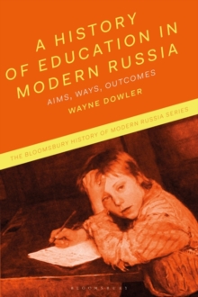 A History of Education in Modern Russia : Aims, Ways, Outcomes