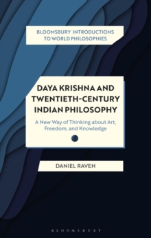 Daya Krishna and Twentieth-Century Indian Philosophy : A New Way of Thinking About Art, Freedom, and Knowledge