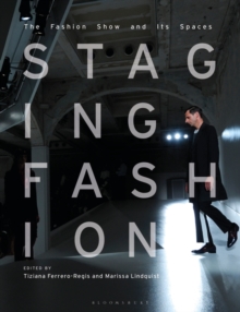 Staging Fashion : The Fashion Show and Its Spaces