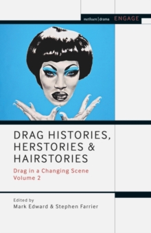 Drag Histories, Herstories and Hairstories : Drag in a Changing Scene Volume 2