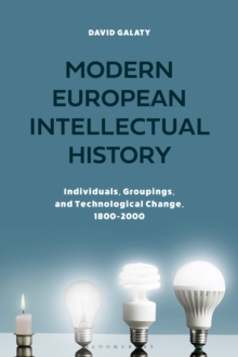 Modern European Intellectual History : Individuals, Groupings, and Technological Change, 1800-2000