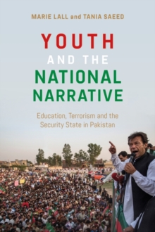 Youth and the National Narrative : Education, Terrorism and the Security State in Pakistan