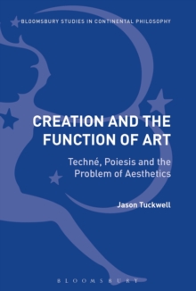 Creation and the Function of Art : Techne, Poiesis and the Problem of Aesthetics, Paperback / softback Book Creation and the Function of Art : Techne, Poiesis and the Problem of Aesthetics, Paperback / softback Book