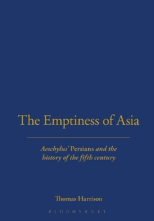 The Emptiness of Asia : Aeschylus' 'Persians' and the History of the Fifth Century