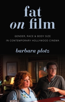 Fat on Film : Gender, Race and Body Size in Contemporary Hollywood Cinema