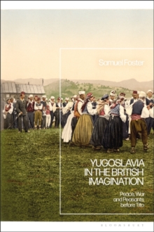 Yugoslavia in the British Imagination : Peace, War and Peasants before Tito