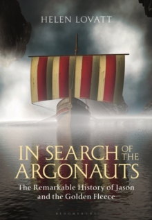 In Search of the Argonauts : The Remarkable History of Jason and the Golden Fleece