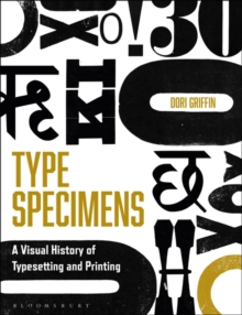 Type Specimens : A Visual History of Typesetting and Printing