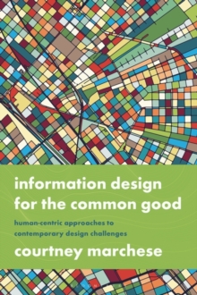 Information Design for the Common Good : Human-centric Approaches to Contemporary Design Challenges