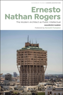 Ernesto Nathan Rogers : The Modern Architect as Public Intellectual