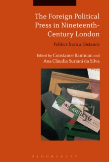 The Foreign Political Press in Nineteenth-Century London : Politics from a Distance