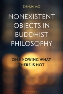 Nonexistent Objects in Buddhist Philosophy : On Knowing What There is Not