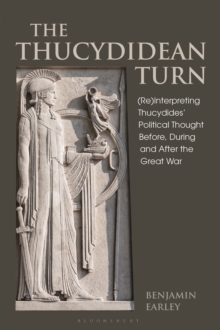 The Thucydidean Turn : (Re)Interpreting Thucydides Political Thought Before, During and After the Great War