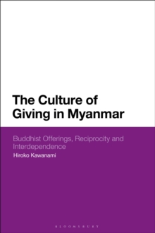 The Culture of Giving in Myanmar : Buddhist Offerings, Reciprocity and Interdependence