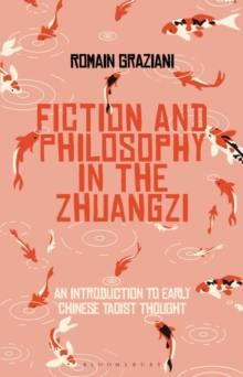 Fiction and Philosophy in the Zhuangzi : An Introduction to Early Chinese Taoist Thought