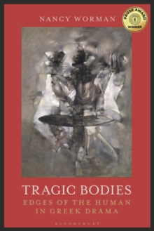 Tragic Bodies : Edges of the Human in Greek Drama