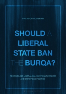 Should a Liberal State Ban the Burqa? : Reconciling Liberalism, Multiculturalism and European Politics