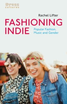 Fashioning Indie : Popular Fashion, Music and Gender