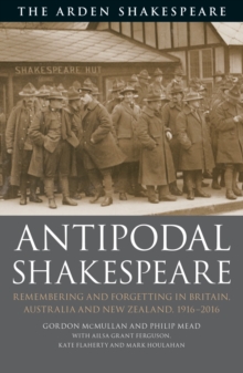 Antipodal Shakespeare : Remembering and Forgetting in Britain, Australia and New Zealand, 1916 - 2016