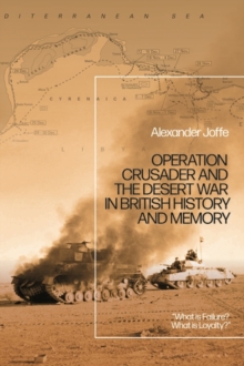 Operation Crusader and the Desert War in British History and Memory : What is Failure? What is Loyalty?