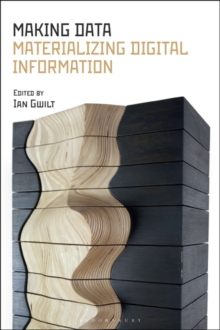 Making Data : Materializing Digital Information