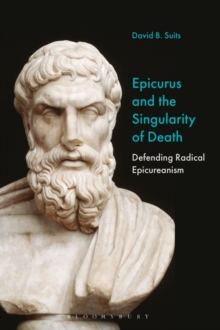 Epicurus and the Singularity of Death : Defending Radical Epicureanism