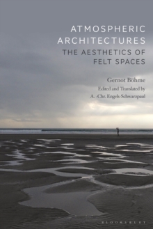 Atmospheric Architectures : The Aesthetics of Felt Spaces