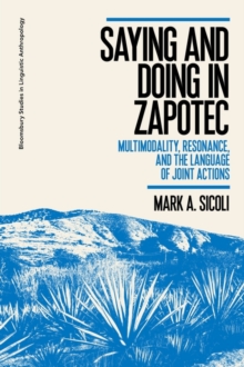 Saying and Doing in Zapotec : Multimodality, Resonance, and the Language of Joint Actions