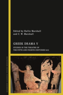 Greek Drama V : Studies in the Theatre of the Fifth and Fourth Centuries BCE