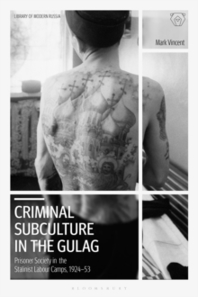 Criminal Subculture in the Gulag : Prisoner Society in the Stalinist Labour Camps