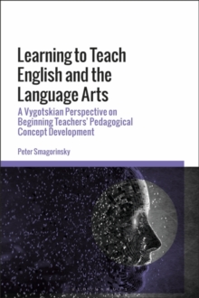 Learning to Teach English and the Language Arts : A Vygotskian Perspective on Beginning Teachers Pedagogical Concept Development