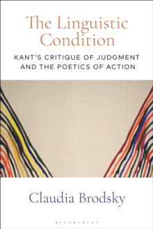 The Linguistic Condition : Kant's Critique of Judgment and the Poetics of Action