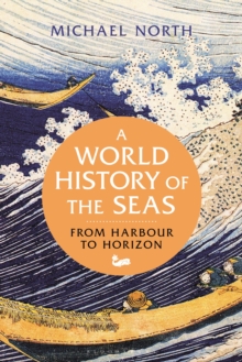 A World History of the Seas : From Harbour to Horizon