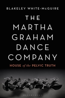 The Martha Graham Dance Company : House of the Pelvic Truth