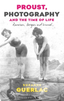 Proust, Photography, and the Time of Life : Ravaisson, Bergson, and Simmel