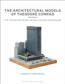 The Architectural Models of Theodore Conrad : The "miniature boom" of mid-century modernism