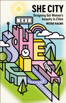 Bloomsbury Publishing Plc She City , Designing Out Womens Inequity In Cities