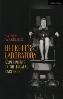 Beckett's Laboratory : Experiments in the Theatre Enclosure