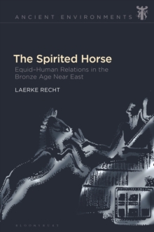 The Spirited Horse : Equid Human Relations in the Bronze Age Near East