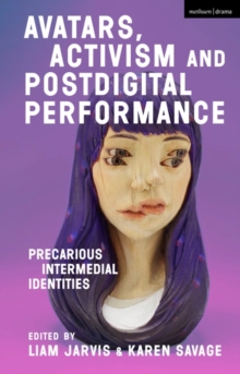 Avatars, Activism and Postdigital Performance : Precarious Intermedial Identities