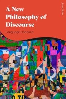 A New Philosophy of Discourse : Language Unbound