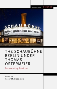 The Schaubuhne Berlin under Thomas Ostermeier : Reinventing Realism