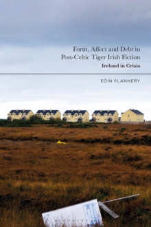 Form, Affect and Debt in Post-Celtic Tiger Irish Fiction : Ireland in Crisis