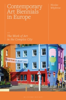 Contemporary Art Biennials in Europe : The Work of Art in the Complex City